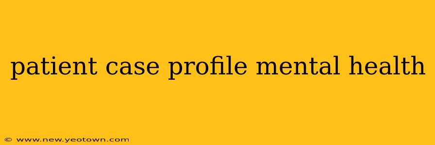 patient case profile mental health