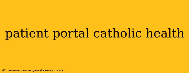 patient portal catholic health