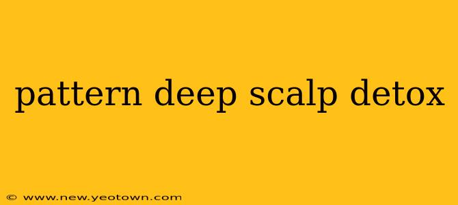 pattern deep scalp detox