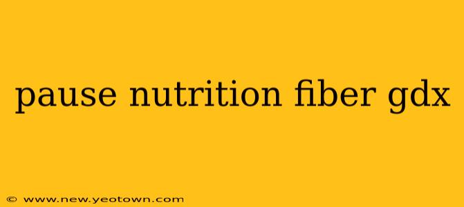 pause nutrition fiber gdx