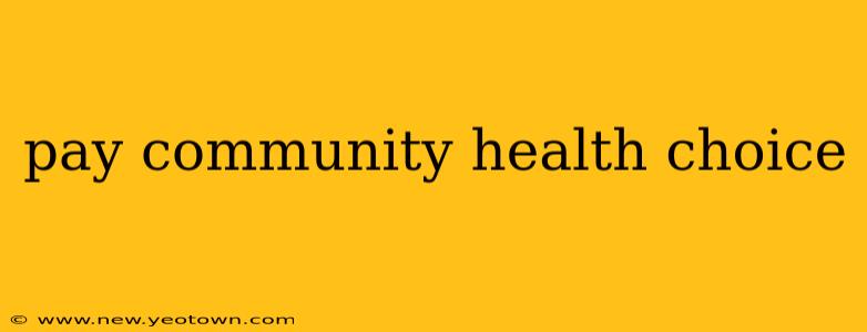 pay community health choice