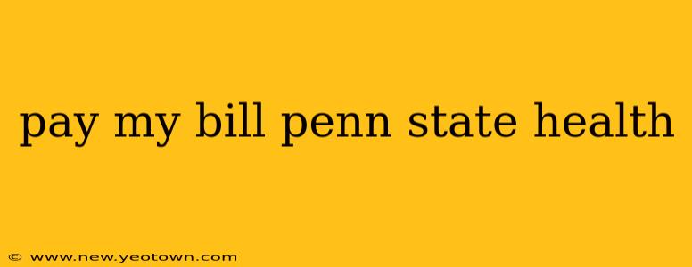 pay my bill penn state health