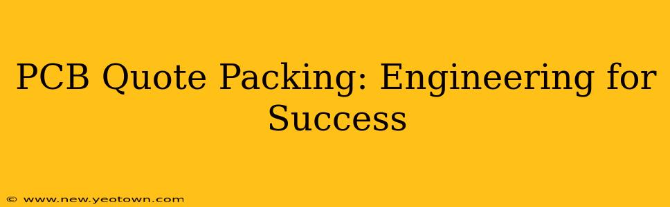 PCB Quote Packing: Engineering for Success