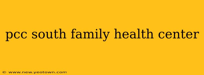 pcc south family health center