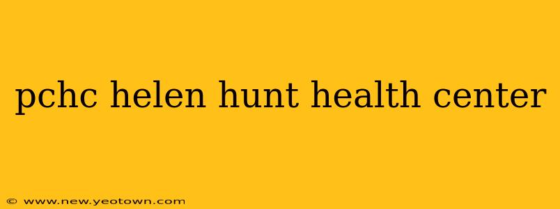 pchc helen hunt health center
