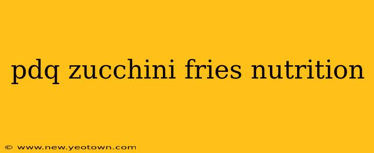 pdq zucchini fries nutrition