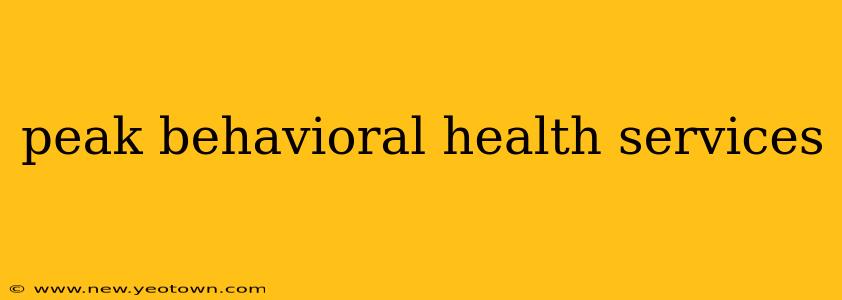 peak behavioral health services