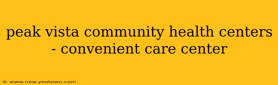peak vista community health centers - convenient care center