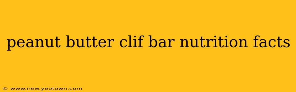 peanut butter clif bar nutrition facts