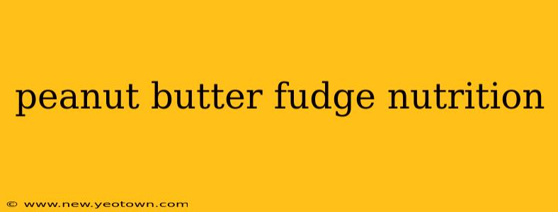 peanut butter fudge nutrition