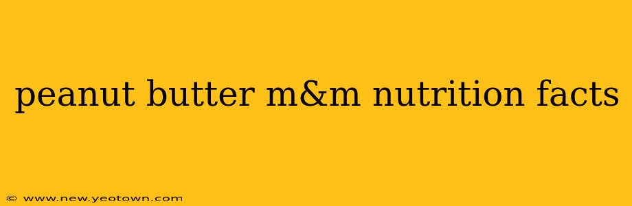 peanut butter m&m nutrition facts