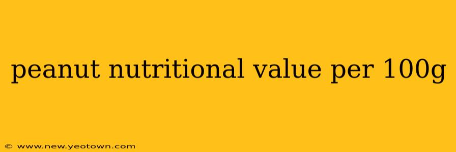peanut nutritional value per 100g