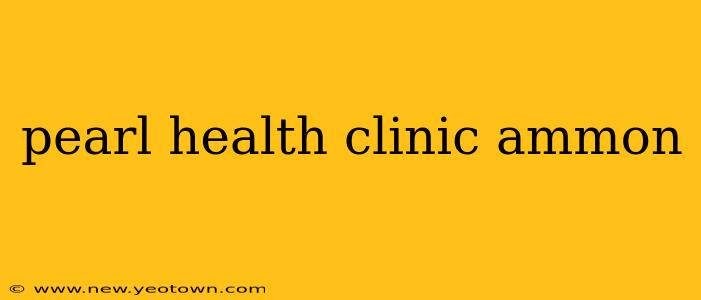 pearl health clinic ammon