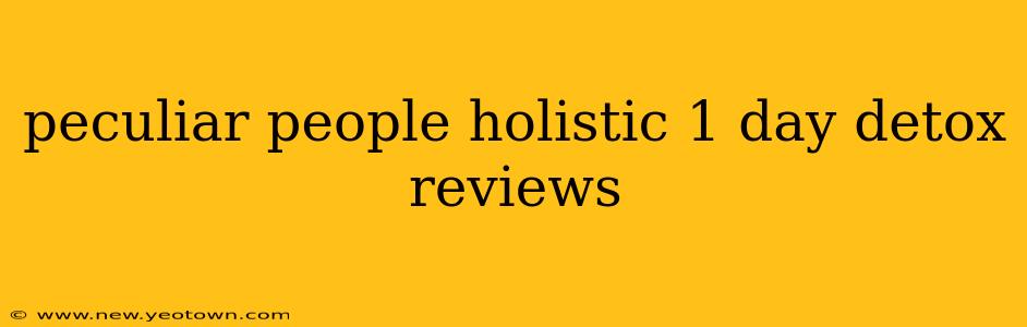 peculiar people holistic 1 day detox reviews