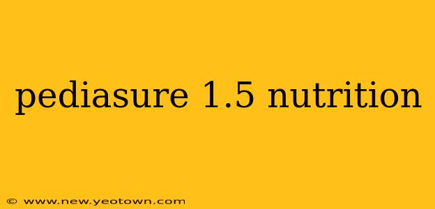 pediasure 1.5 nutrition