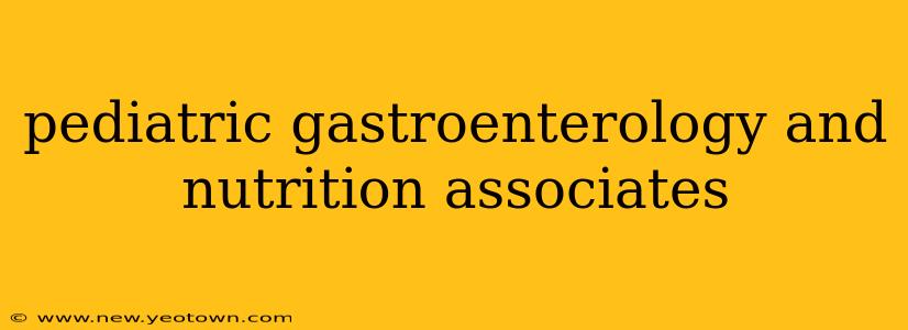 pediatric gastroenterology and nutrition associates