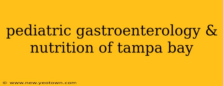 pediatric gastroenterology & nutrition of tampa bay