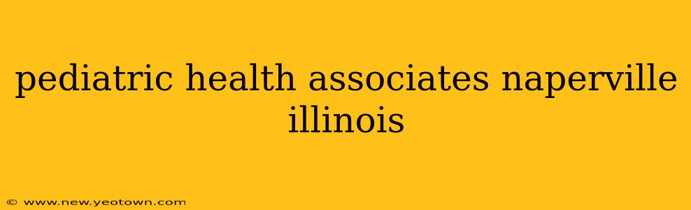 pediatric health associates naperville illinois