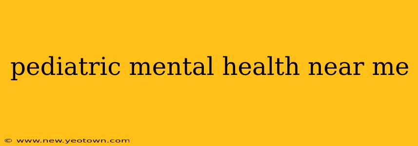 pediatric mental health near me