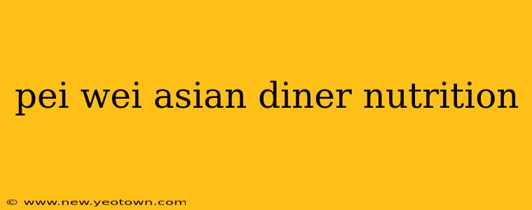 pei wei asian diner nutrition