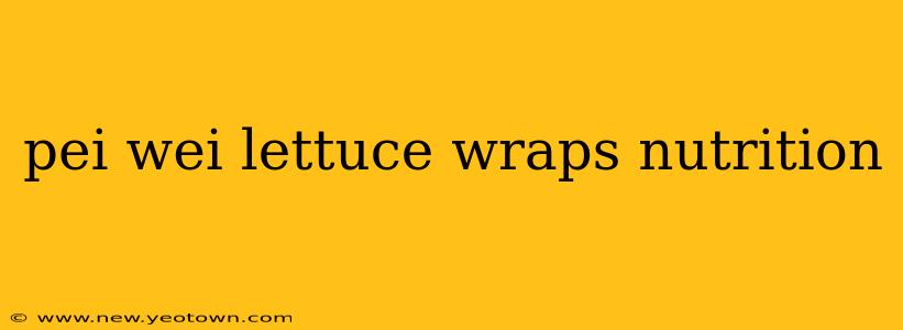 pei wei lettuce wraps nutrition