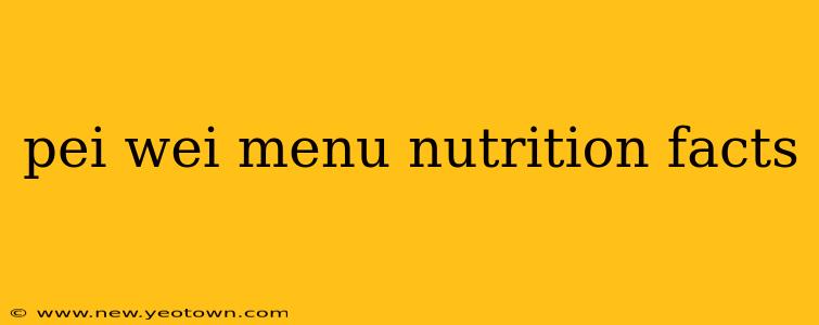 pei wei menu nutrition facts