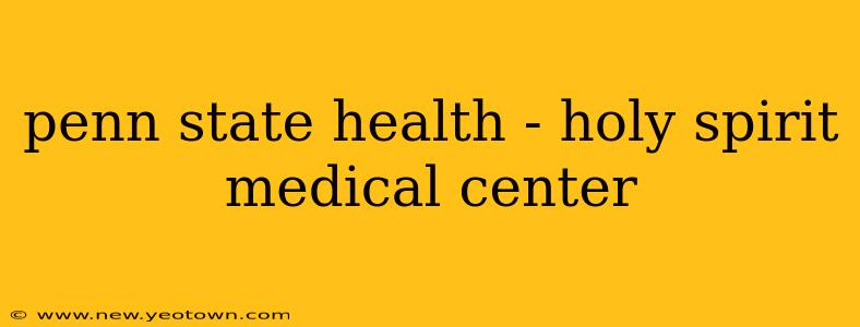 penn state health - holy spirit medical center