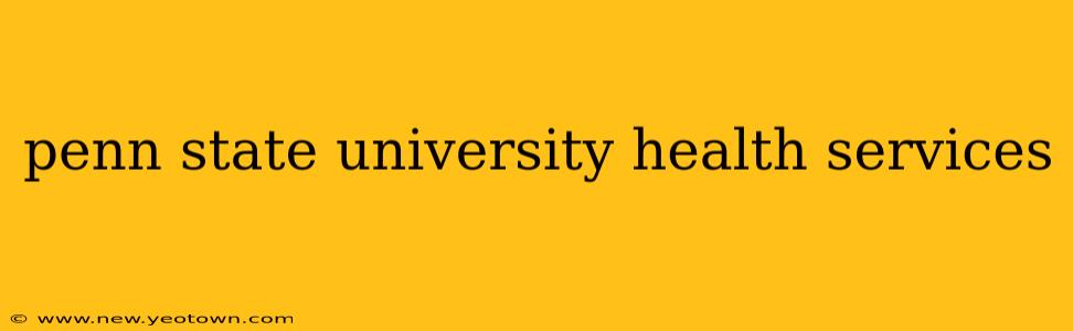 penn state university health services