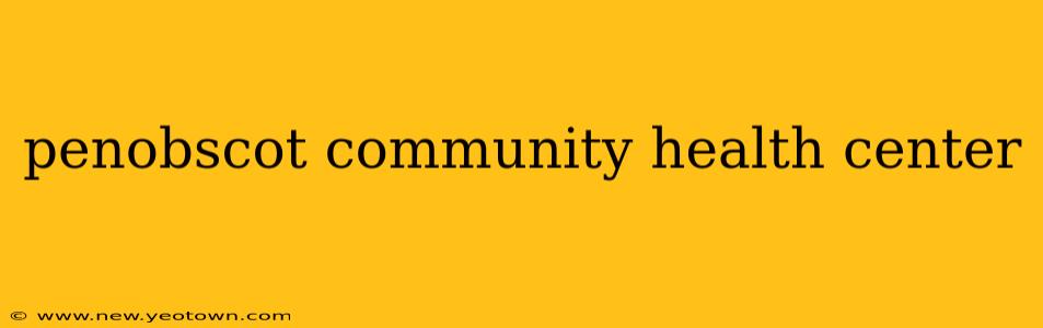 penobscot community health center
