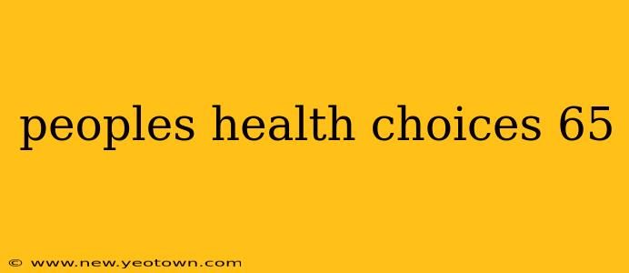 peoples health choices 65