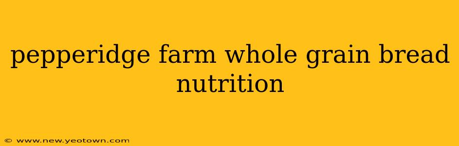pepperidge farm whole grain bread nutrition
