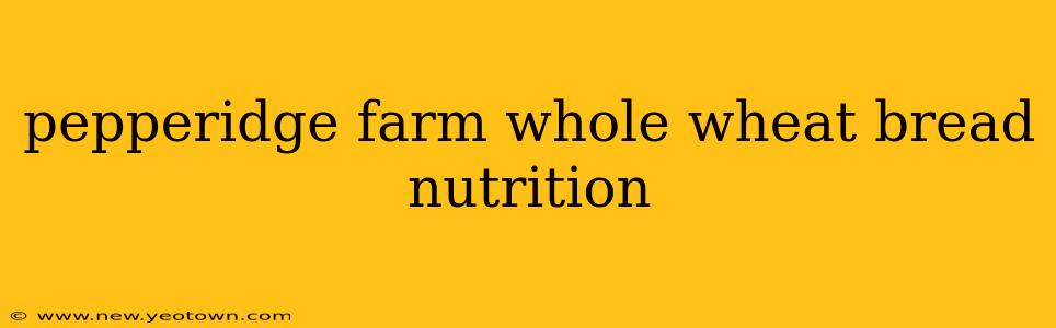 pepperidge farm whole wheat bread nutrition