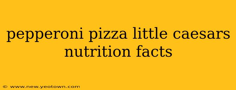 pepperoni pizza little caesars nutrition facts