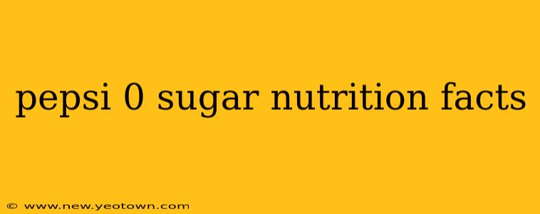 pepsi 0 sugar nutrition facts