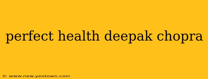 perfect health deepak chopra