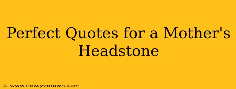 Perfect Quotes for a Mother's Headstone