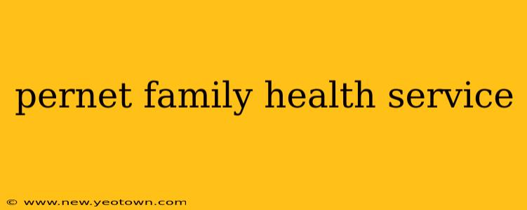 pernet family health service