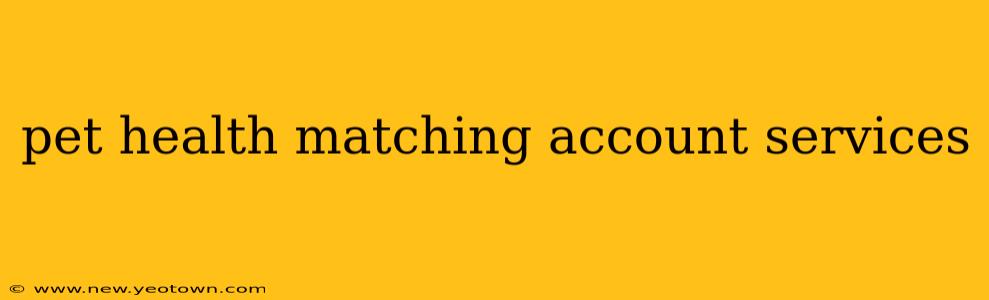 pet health matching account services