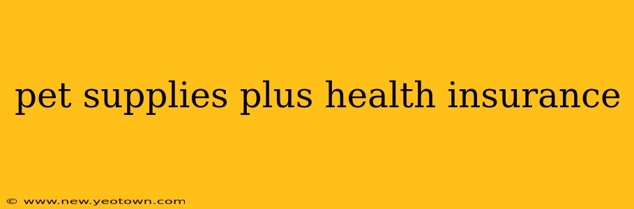 pet supplies plus health insurance