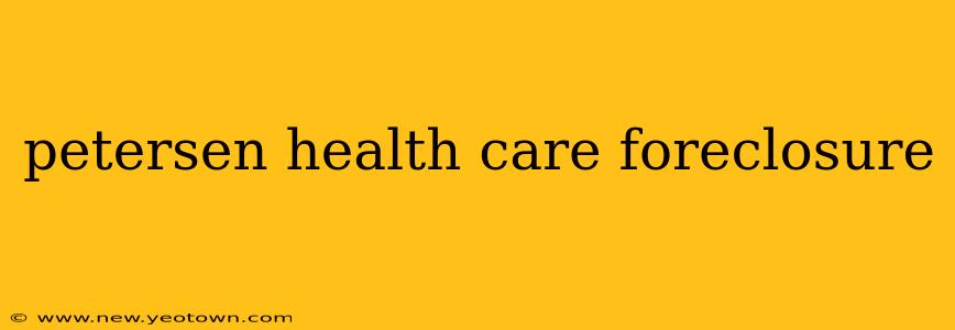 petersen health care foreclosure