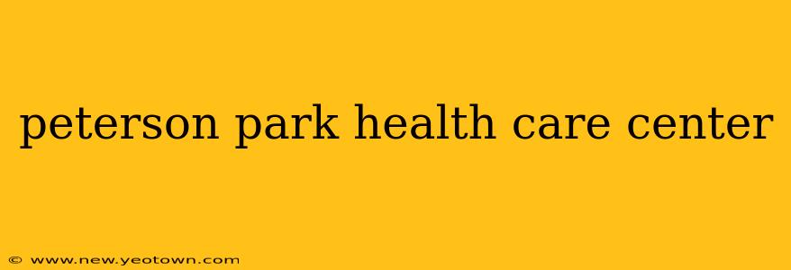 peterson park health care center