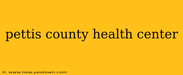 pettis county health center