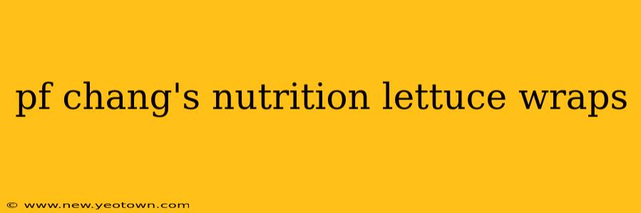 pf chang's nutrition lettuce wraps