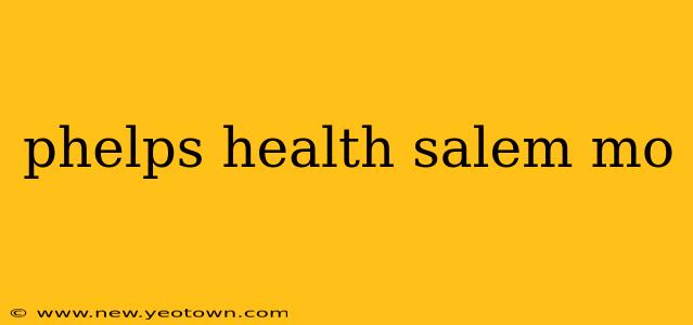 phelps health salem mo
