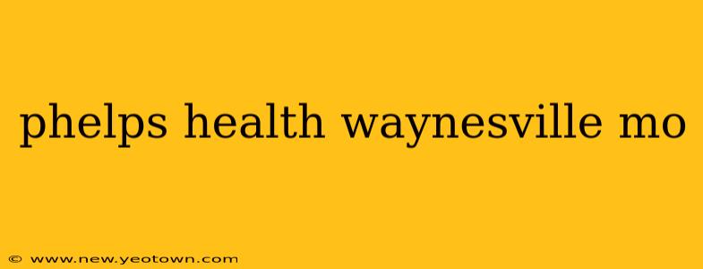 phelps health waynesville mo