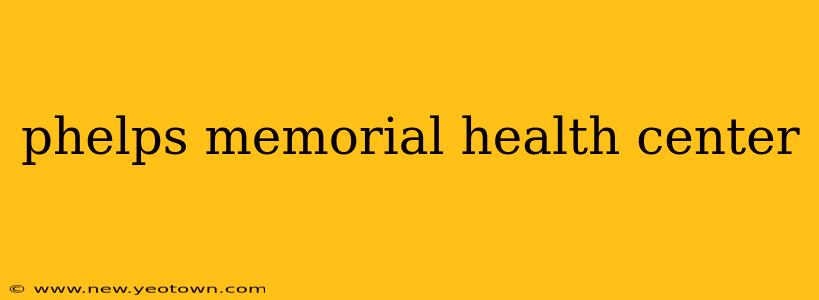phelps memorial health center