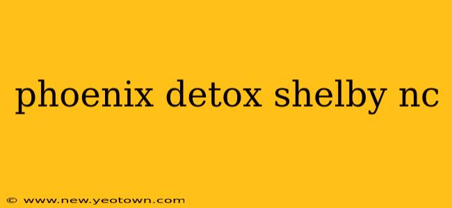 phoenix detox shelby nc