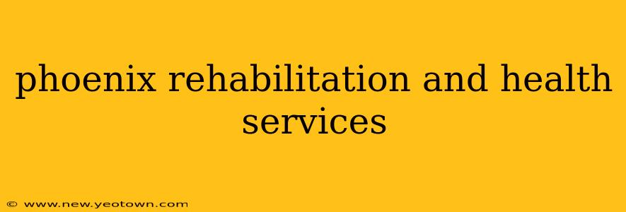 phoenix rehabilitation and health services