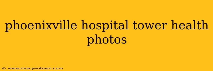 phoenixville hospital tower health photos