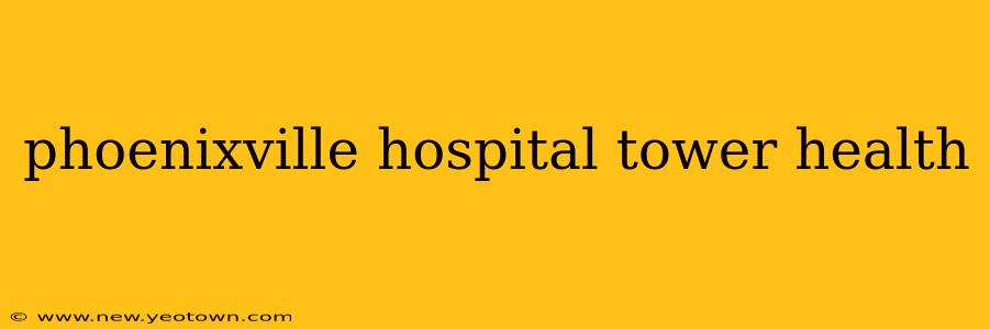 phoenixville hospital tower health